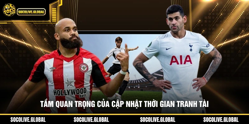 Tầm quan trọng của cập nhật thời gian tranh tài