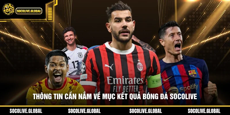 Thông tin cần nắm về mục kết quả bóng đá Socolive